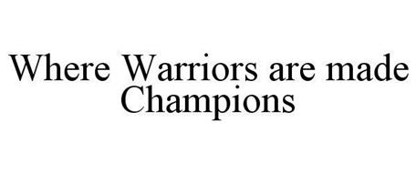 WHERE WARRIORS ARE MADE CHAMPIONS