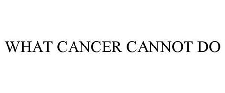 WHAT CANCER CANNOT DO