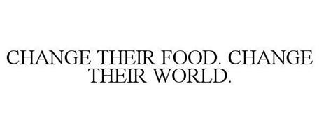 CHANGE THEIR FOOD. CHANGE THEIR WORLD.