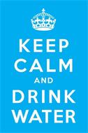 KEEP CALM AND DRINK WATER
