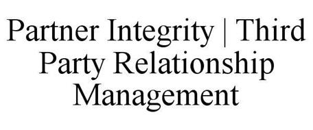 PARTNER INTEGRITY THIRD PARTY RELATIONSHIP MANAGEMENT