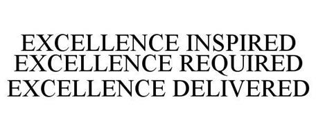 EXCELLENCE INSPIRED EXCELLENCE REQUIRED EXCELLENCE DELIVERED