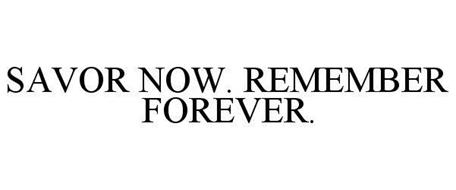SAVOR NOW. REMEMBER FOREVER.