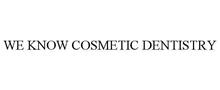 WE KNOW COSMETIC DENTISTRY
