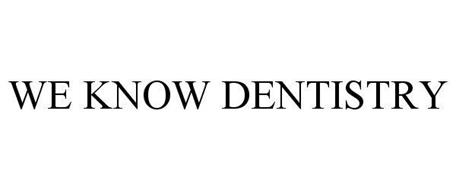 WE KNOW DENTISTRY