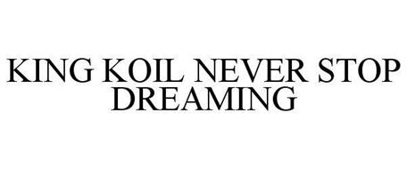 KING KOIL NEVER STOP DREAMING