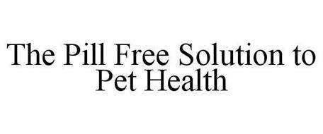THE PILL-FREE SOLUTION TO PET HEALTH