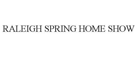 RALEIGH SPRING HOME SHOW