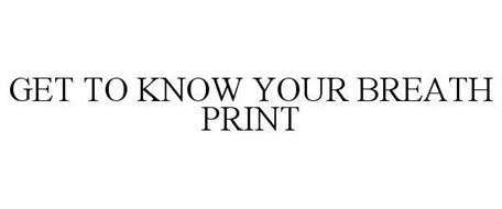 GET TO KNOW YOUR BREATH PRINT