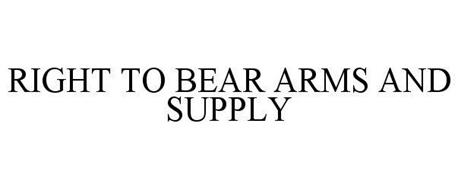 RIGHT TO BEAR ARMS AND SUPPLY