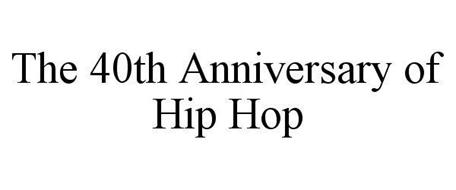THE 40TH ANNIVERSARY OF HIP HOP