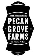 BORN & BRED IN AUSTIN, TX PECAN GROVE FARMS AND ALL NATURAL PRODUCT