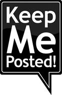 KEEP ME POSTED!