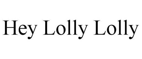 HEY LOLLY LOLLY