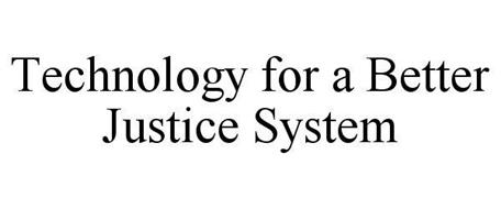 TECHNOLOGY FOR A BETTER JUSTICE SYSTEM