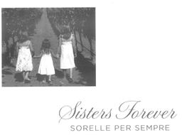 SISTERS FOREVER SORELLE PER SEMPRE