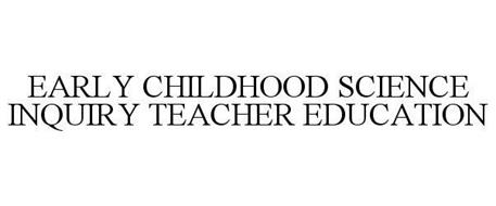 EARLY CHILDHOOD SCIENCE INQUIRY TEACHER EDUCATION