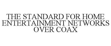 THE STANDARD FOR HOME ENTERTAINMENT NETWORKS OVER COAX