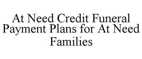 AT NEED CREDIT FUNERAL PAYMENT PLANS FOR AT NEED FAMILIES