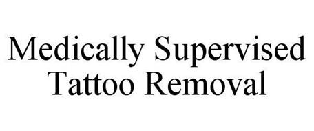 MEDICALLY SUPERVISED TATTOO REMOVAL