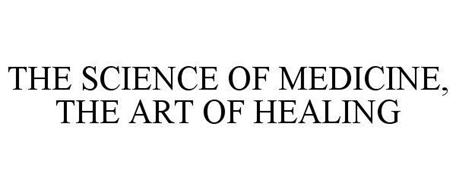 THE SCIENCE OF MEDICINE, THE ART OF HEALING