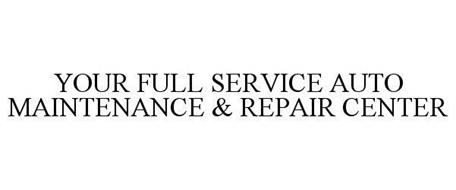 YOUR FULL SERVICE AUTO MAINTENANCE & REPAIR CENTER