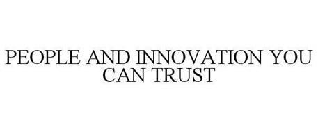 PEOPLE AND INNOVATION YOU CAN TRUST