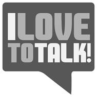 I LOVE TO TALK!