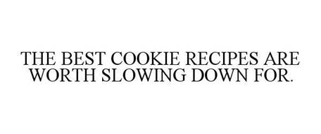 THE BEST COOKIE RECIPES ARE WORTH SLOWING DOWN FOR.
