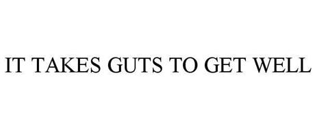 IT TAKES GUTS TO GET WELL