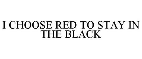 I CHOOSE RED TO STAY IN THE BLACK