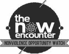 THE NOW ENCOUNTER NONVIOLENCE OPPORTUNITY WATCH