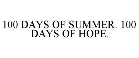 100 DAYS OF SUMMER. 100 DAYS OF HOPE.