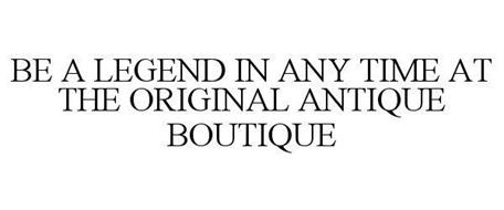 BE A LEGEND IN ANY TIME AT THE ORIGINAL ANTIQUE BOUTIQUE