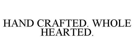 HAND CRAFTED. WHOLE HEARTED.