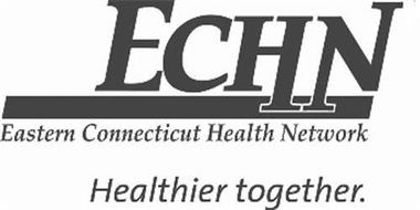 ECHN EASTERN CONNECTICUT HEALTH NETWORK HEALTHIER TOGETHER.