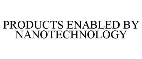 PRODUCTS ENABLED BY NANOTECHNOLOGY