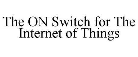 THE ON SWITCH FOR THE INTERNET OF THINGS