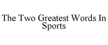 THE TWO GREATEST WORDS IN SPORTS