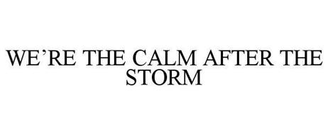 WE'RE THE CALM AFTER THE STORM