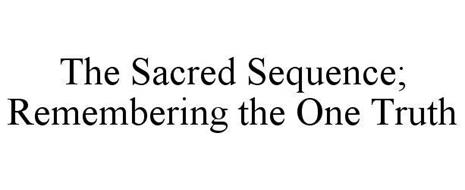 THE SACRED SEQUENCE; REMEMBERING THE ONE TRUTH