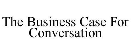 THE BUSINESS CASE FOR CONVERSATION