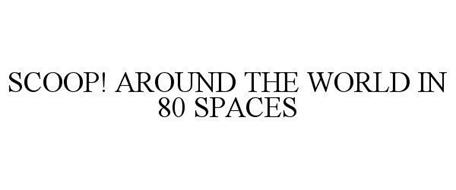 SCOOP! AROUND THE WORLD IN 80 SPACES