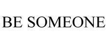 BE SOMEONE