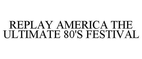 REPLAY AMERICA THE ULTIMATE 80'S FESTIVAL