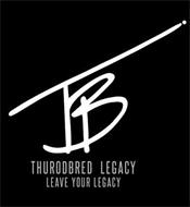 TB THUROBRED LEGACY LEAVE YOUR LEGACY