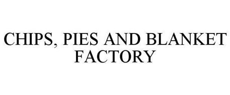 CHIPS, PIES AND BLANKET FACTORY