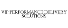 VIP PERFORMANCE DELIVERY SOLUTIONS