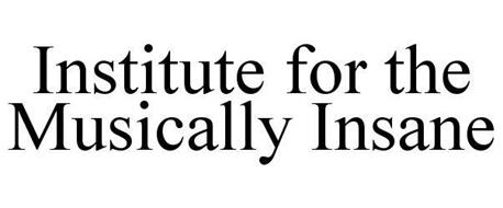 INSTITUTE FOR THE MUSICALLY INSANE