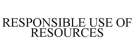 RESPONSIBLE USE OF RESOURCES